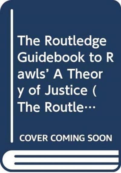 The Routledge Guidebook to Rawls’ A Theory of Justice