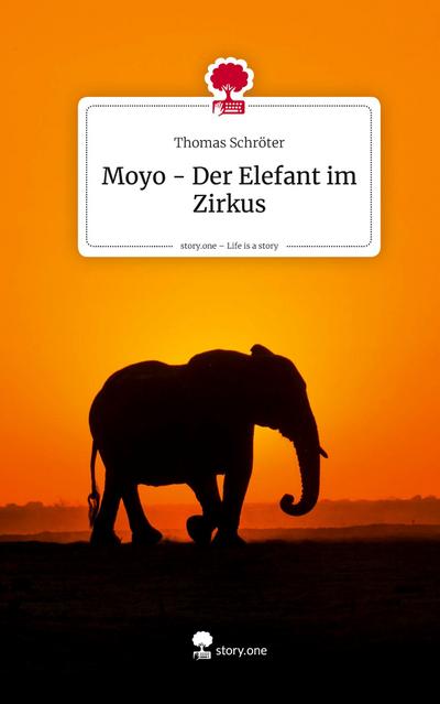Moyo - Der Elefant im Zirkus. Life is a Story - story.one