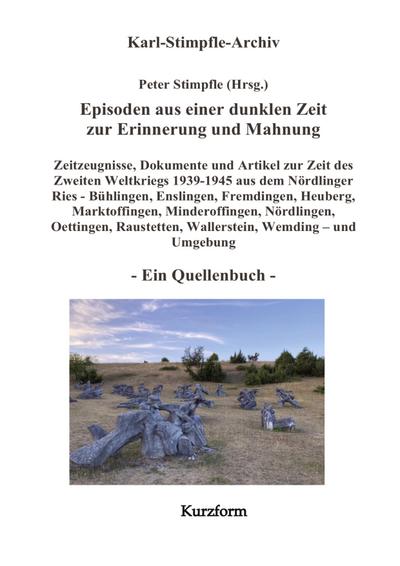 Episoden aus einer dunklen Zeit zur Erinnerung und Mahnung - ein Quellenbuch - Kurzform