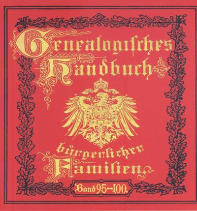 Deutsches Geschlechterbuch - CD-ROM. Genealogisches Handbuch bürgerlicher Familien Deutsches Geschlechterbuch - CD-ROM. Genealogisches Handbuch bürgerlicher Familien / Genealogisches Handbuch bürgerlicher Familien Bände 95-100, CD-ROM