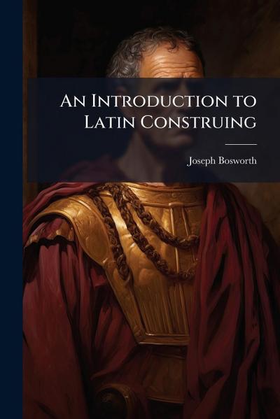 An Introduction to Latin Construing