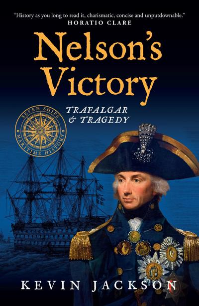 Nelson’s Victory: Trafalgar & Tragedy