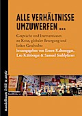 Alle Verhältnisse umzuwerfen ...: Gespräche und Interventionen zu Krise, globaler Bewegung und linker Geschichte