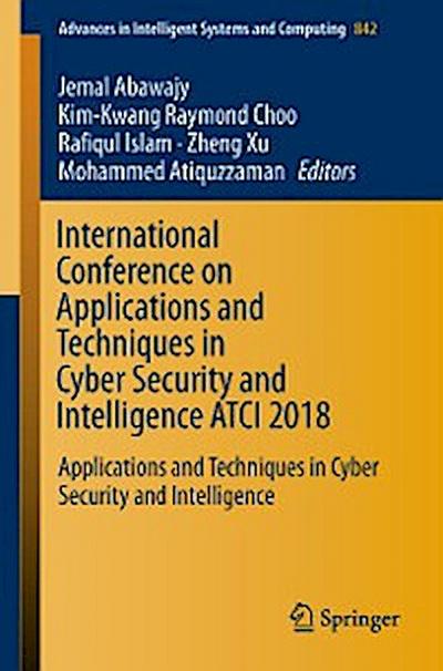 International Conference on Applications and Techniques in Cyber Security and Intelligence ATCI 2018