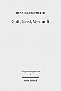 Gott, Geist, Vernunft: Prinzipien und Probleme der Naturlichen Theologie Henning Tegtmeyer Author