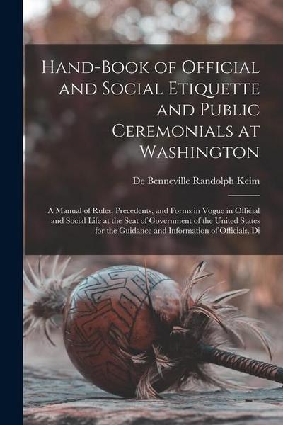 Hand-Book of Official and Social Etiquette and Public Ceremonials at Washington