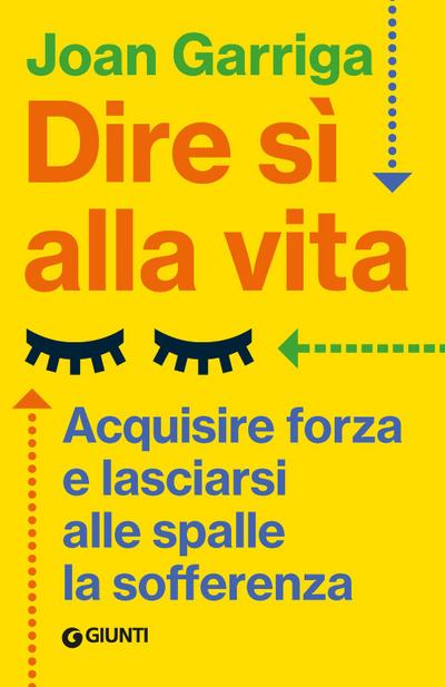 Dire sì alla vita. Acquisire forza e lasciarsi alle spalle la sofferenza