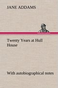 Twenty Years at Hull House; with autobiographical notes