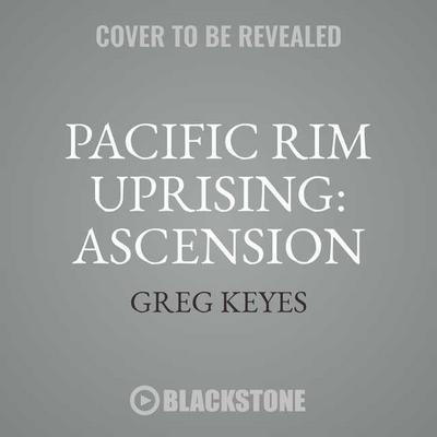 Pacific Rim Uprising: Ascension: The Official Movie Prequel