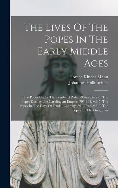The Lives Of The Popes In The Early Middle Ages: The Popes Under The Lombard Rule, 590-795.-v.2-3. The Popes During The Carolingian Empire, 795-891.-v