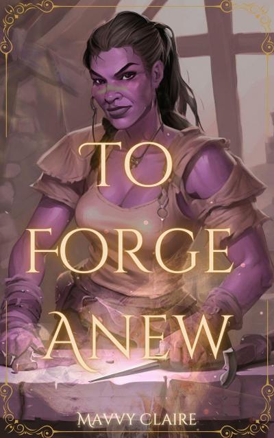 To Forge Anew (Tales of Wayfaring Worlds, #1)