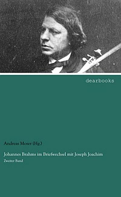 Johannes Brahms im Briefwechsel mit Joseph Joachim