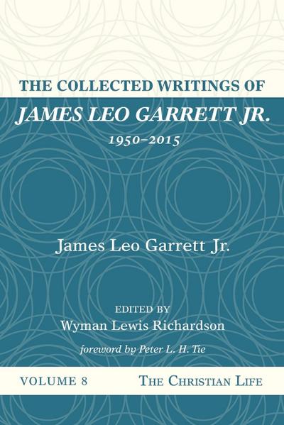 The Collected Writings of James Leo Garrett Jr., 1950-2015