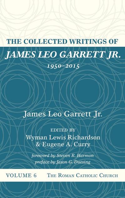 The Collected Writings of James Leo Garrett Jr., 1950-2015