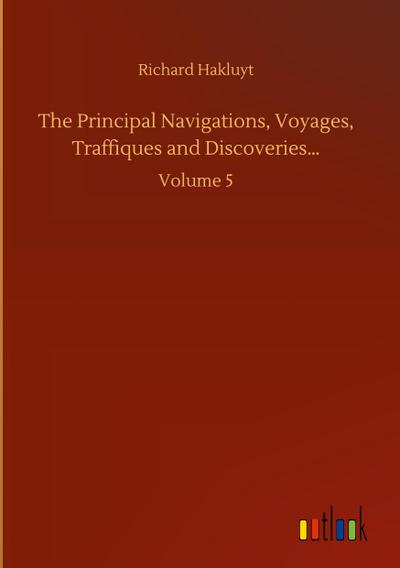 The Principal Navigations, Voyages, Traffiques and Discoveries...