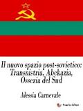 Il nuovo spazio post-sovietico: Transnistria, Abckazia, Ossezia del Sud