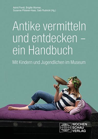 Antike vermitteln und entdecken - ein Handbuch 