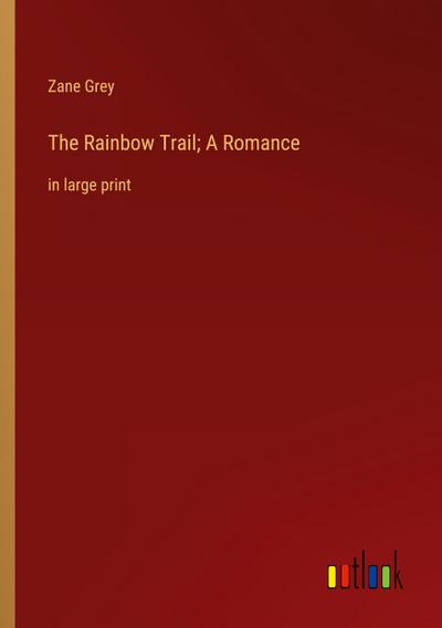 The Rainbow Trail; A Romance
