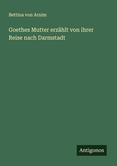 Goethes Mutter erzählt von ihrer Reise nach Darmstadt
