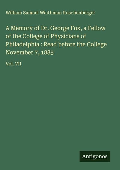 A Memory of Dr. George Fox, a Fellow of the College of Physicians of Philadelphia : Read before the College November 7, 1883