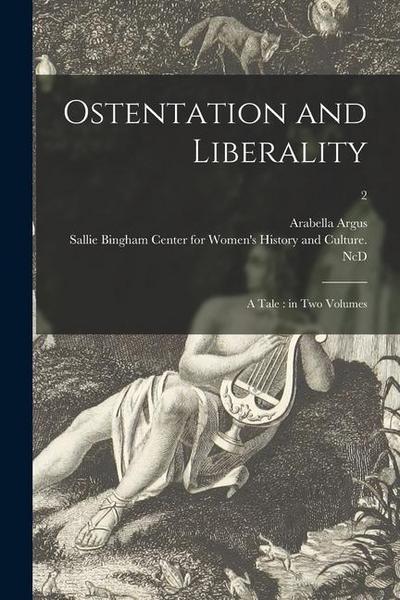 Ostentation and Liberality: a Tale: in Two Volumes; 2