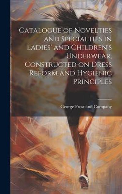 Catalogue of Novelties and Specialties in Ladies’ and Children’s Underwear, Constructed on Dress Reform and Hygienic Principles