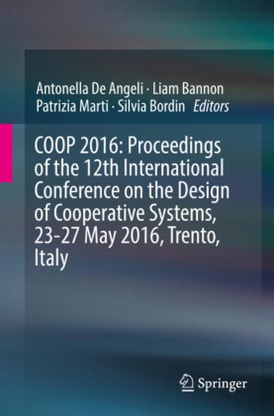 COOP 2016: Proceedings of the 12th International Conference on the Design of Cooperative Systems, 23-27 May 2016, Trento, Italy