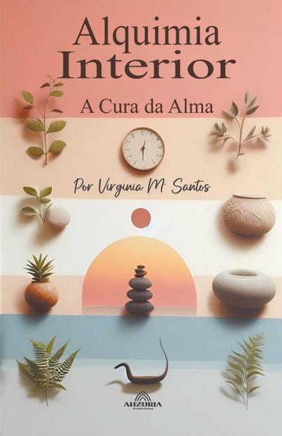 Santos, V: Alquimia Interior - A Cura da Alma