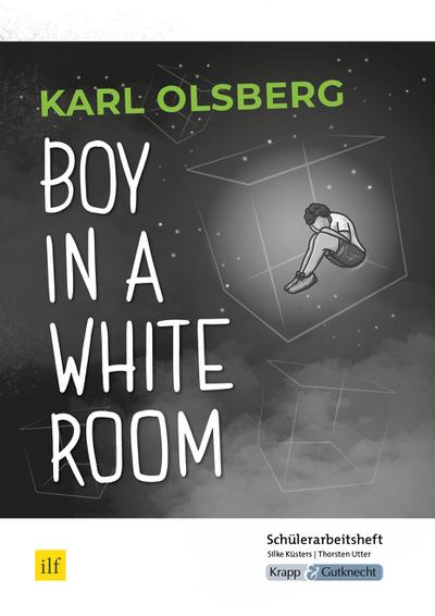 Boy in a White Room – Karl Olsberg – Schülerarbeitsheft: Lernmittel, Arbeitsheft, Schülerarbeitsheft, Heft (Literatur im Unterricht: Sekundarstufe I)