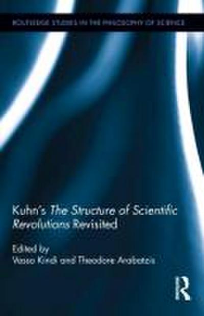 Kuhn’s the Structure of Scientific Revolutions Revisited