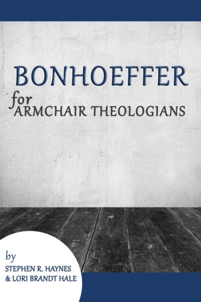 Bonhoeffer for Armchair Theologians