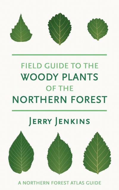 Field Guide to the Woody Plants of the Northern Forest
