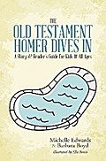 The Old Testament: Homer Dives In; a Story & Reader’S Guide for Kids of All Ages