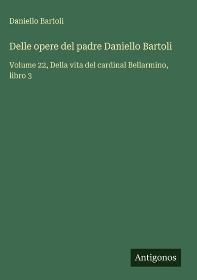 Delle opere del padre Daniello Bartoli