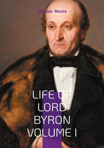 Life of Lord Byron Volume I