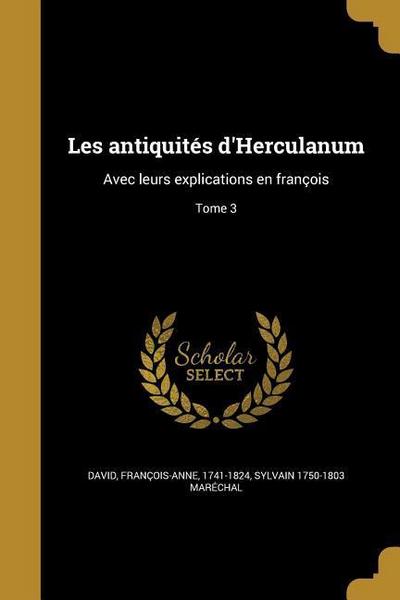 Les antiquités d’Herculanum: Avec leurs explications en françois; Tome 3