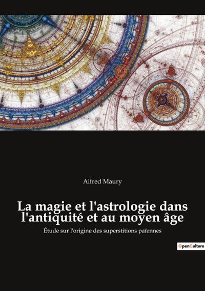 La magie et l’astrologie dans l’antiquité et au moyen âge