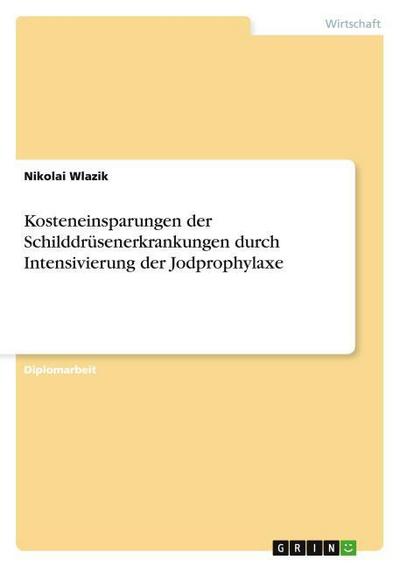 Kosteneinsparungen der Schilddrüsenerkrankungen durch Intensivierung der Jodprophylaxe - Nikolai Wlazik
