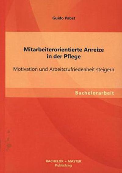 Mitarbeiterorientierte Anreize in der Pflege: Motivation und Arbeitszufriedenheit steigern