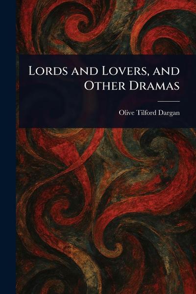 Lords and Lovers, and Other Dramas