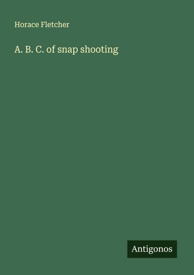 A. B. C. of snap shooting