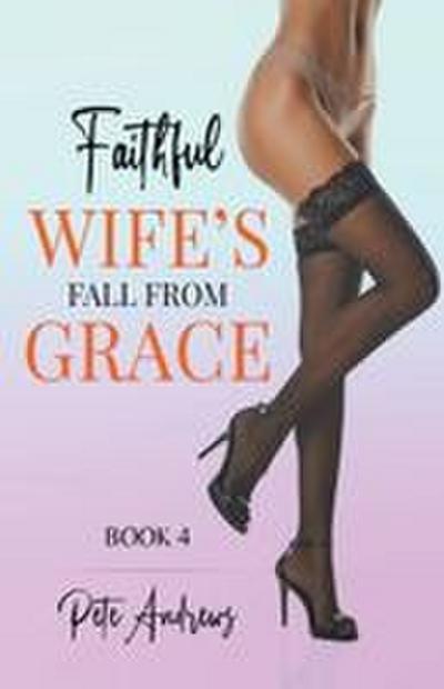 Faithful Wife’s Fall From Grace Book 4
