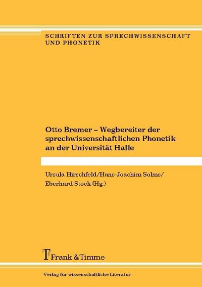 Otto Bremer - Wegbereiter der sprechwissenschaftlichen Phonetik an der Universität Halle