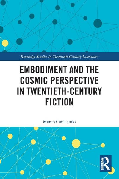 Embodiment and the Cosmic Perspective in Twentieth-Century Fiction