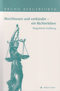 Beschlossen und verkündet - ein Richterleben: Biografische Erzählung
