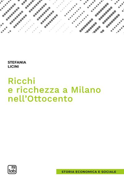 Licini, S: Ricchi e ricchezza a Milano nell’Ottocento