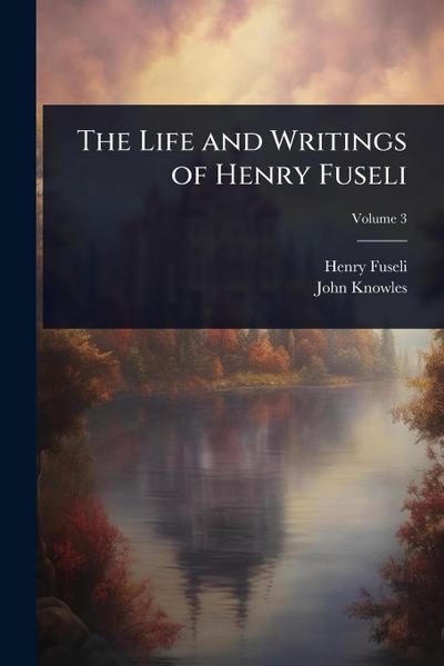 The Life and Writings of Henry Fuseli