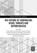 The Future of Journalism: Risks, Threats and Opportunities