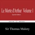 Le Morte d’Arthur Volume 1