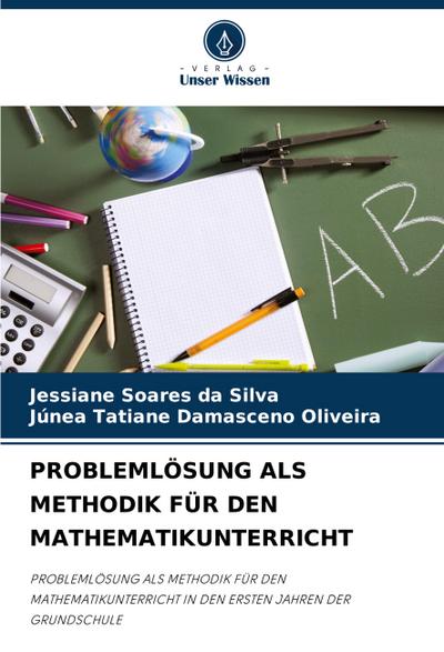 PROBLEMLÖSUNG ALS METHODIK FÜR DEN MATHEMATIKUNTERRICHT